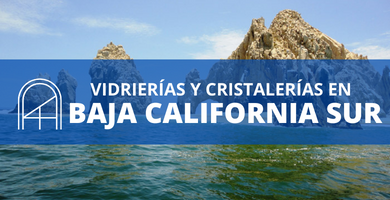 Vidrios y cristales en Baja California Sur
