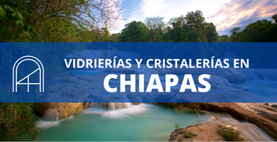 Vidrios y cristales en Chiapas 1