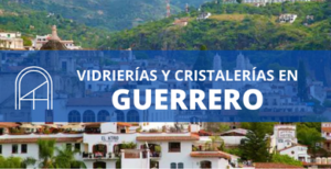 Vidrios y cristales en Guerrero 1