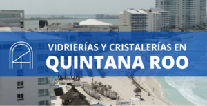 Vidrios y cristales en Quintana Roo 1