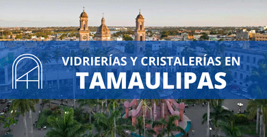Vidrios y cristales en Tamaulipas 1