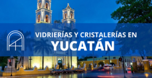 Vidrios y cristales en Yucatan 1