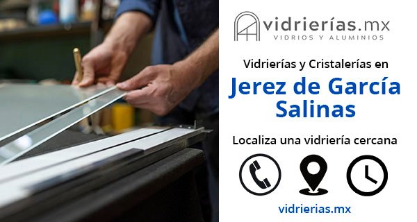 Vidrierias y Cristalerias en Jerez de Garcia Salinas