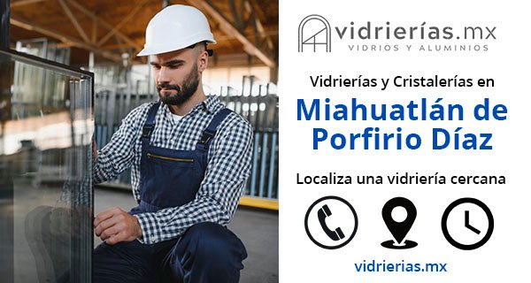 Vidrierias y Cristalerias en Miahuatlan de Porfirio Diaz