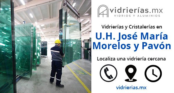 Vidrierias y Cristalerias en U.H. José María Morelos y Pavón