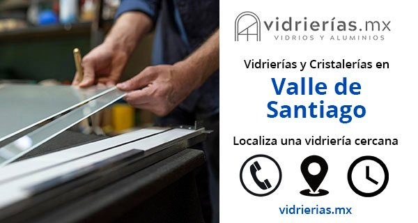 Vidrierias y Cristalerias en Valle de Santiago